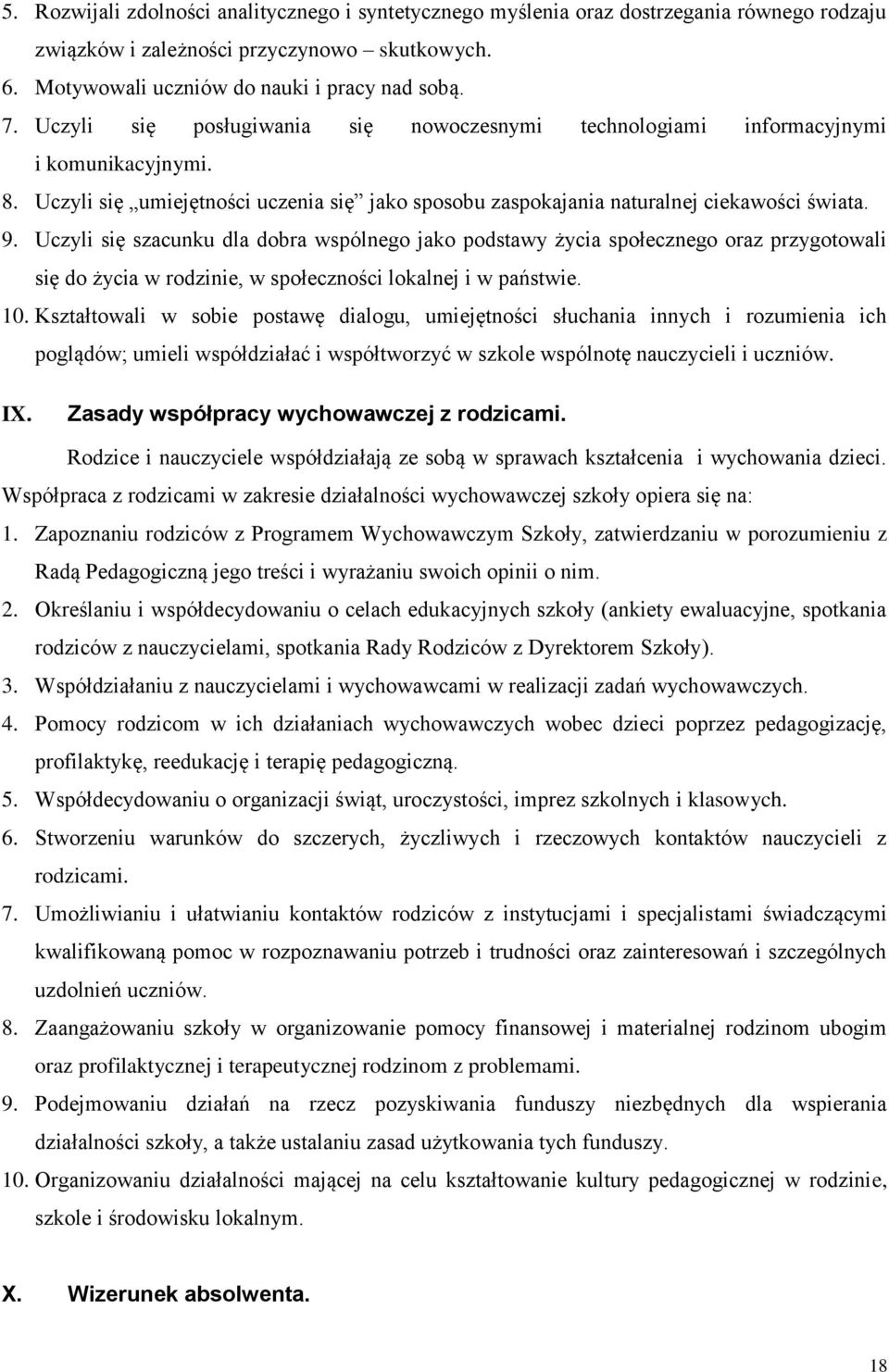 Uczyli się szacunku dla dobra wspólnego jako podstawy życia społecznego oraz przygotowali się do życia w rodzinie, w społeczności lokalnej i w państwie. 10.