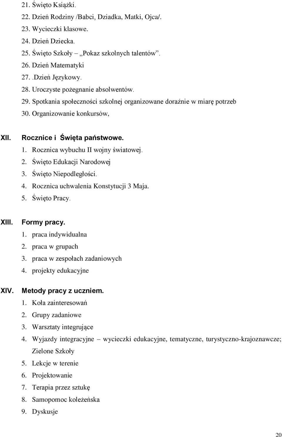 Rocznica wybuchu II wojny światowej. 2. Święto Edukacji Narodowej 3. Święto Niepodległości. 4. Rocznica uchwalenia Konstytucji 3 Maja. 5. Święto Pracy. XIII. Formy pracy. 1. praca indywidualna 2.
