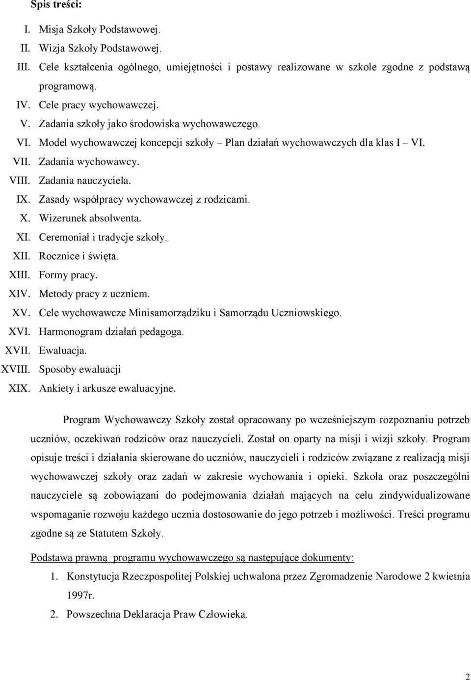 Zadania nauczyciela. IX. Zasady współpracy wychowawczej z rodzicami. X. Wizerunek absolwenta. XI. Ceremoniał i tradycje szkoły. XII. Rocznice i święta. XIII. Formy pracy. XIV. Metody pracy z uczniem.