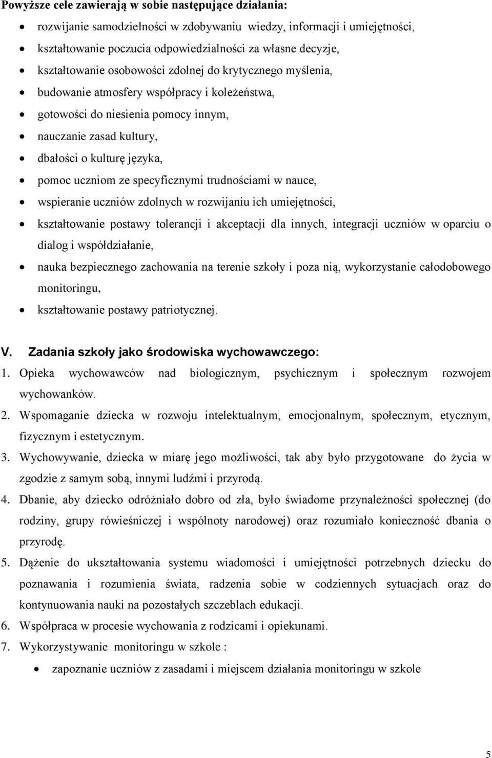 uczniom ze specyficznymi trudnościami w nauce, wspieranie uczniów zdolnych w rozwijaniu ich umiejętności, kształtowanie postawy tolerancji i akceptacji dla innych, integracji uczniów w oparciu o