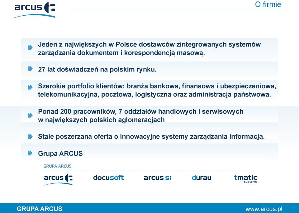 Szerokie portfolio klientów: branża bankowa, finansowa i ubezpieczeniowa, telekomunikacyjna, pocztowa, logistyczna oraz