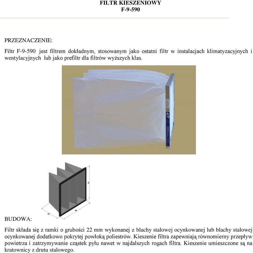 BUDOWA: Filtr składa się z ramki o grubości 22 mm wykonanej z blachy stalowej ocynkowanej lub blachy stalowej ocynkowanej dodatkowo