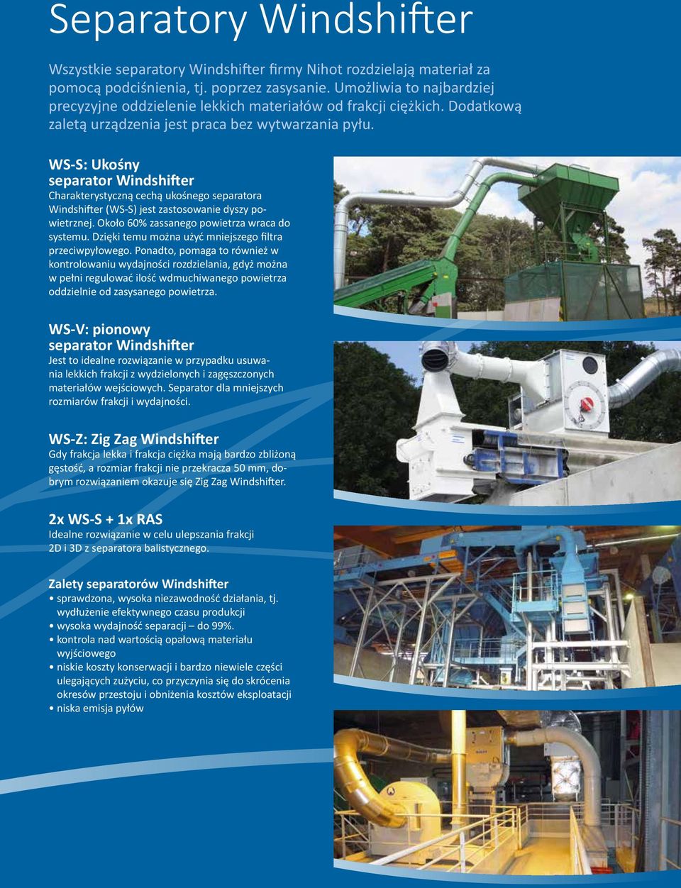 WS-S: Ukośny separator Windshifter Charakterystyczną cechą ukośnego separatora Windshifter (WS-S) jest zastosowanie dyszy powietrznej. Około 60% zassanego powietrza wraca do systemu.