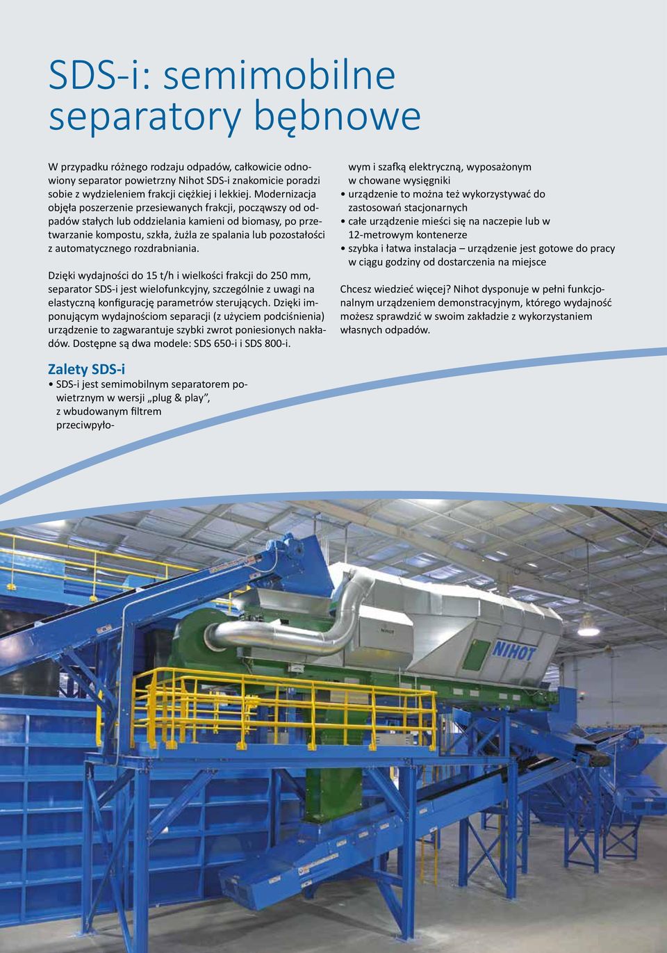 automatycznego rozdrabniania. Dzięki wydajności do 15 t/h i wielkości frakcji do 250 mm, separator SDS-i jest wielofunkcyjny, szczególnie z uwagi na elastyczną konfigurację parametrów sterujących.