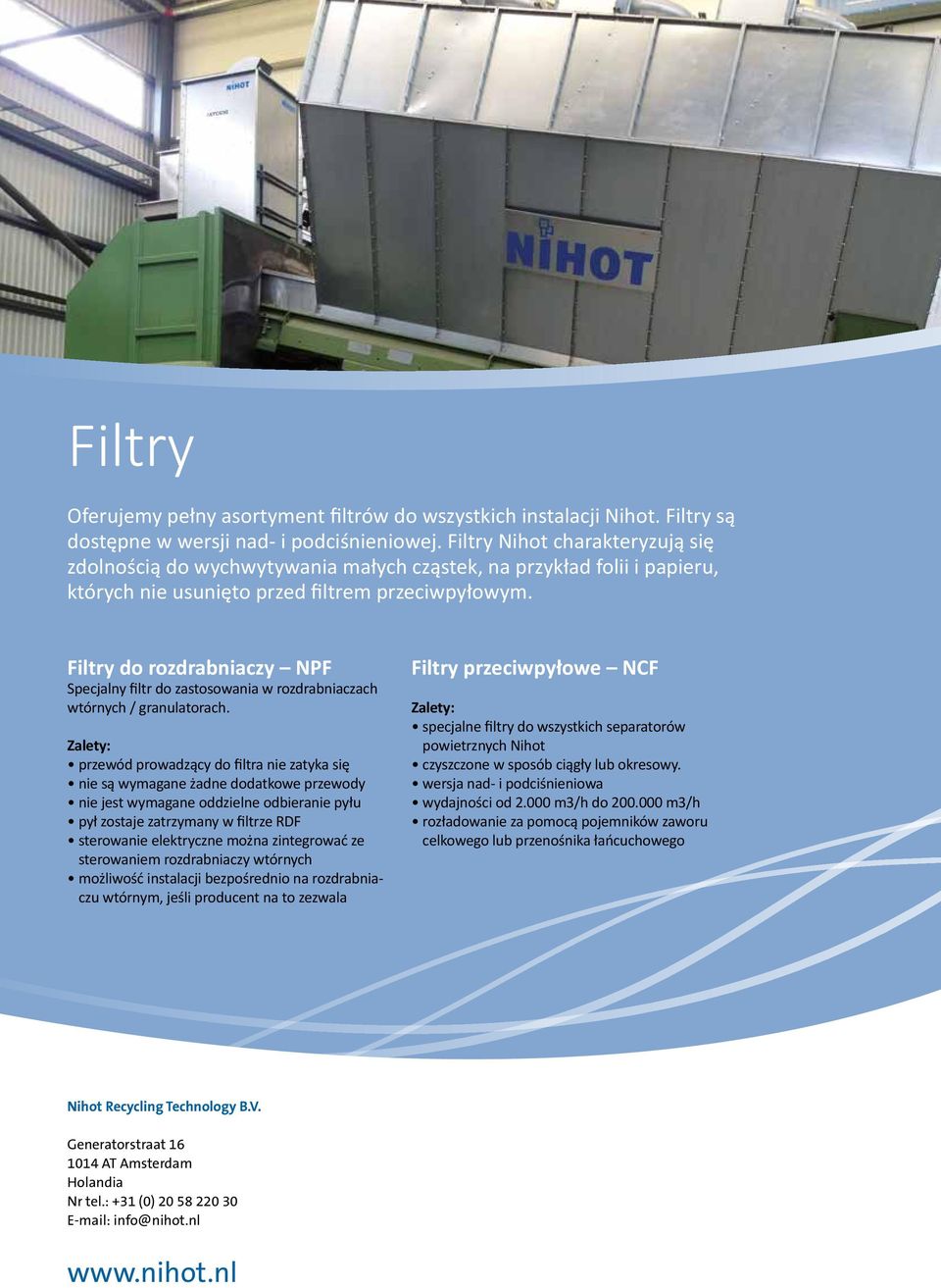 Filtry do rozdrabniaczy NPF Specjalny filtr do zastosowania w rozdrabniaczach wtórnych / granulatorach.