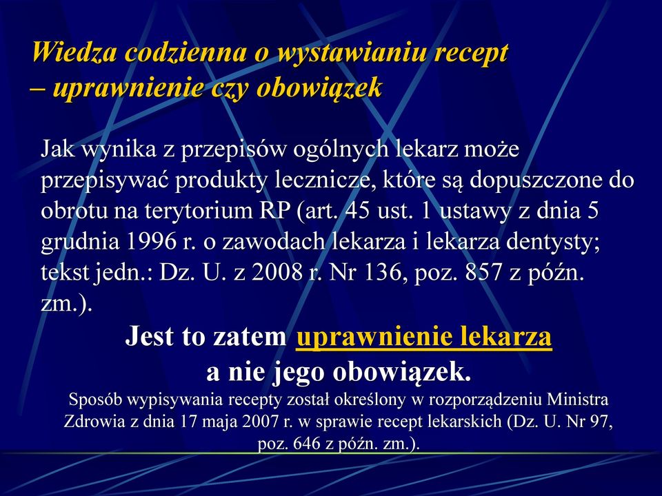 z 2008 r. Nr 136, poz. 857 z późn. zm.). Jest to zatem uprawnienie lekarza a nie jego obowiązek.