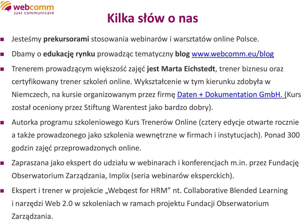 Wykształcenie w tym kierunku zdobyła w Niemczech, na kursie organizowanym przez firmę Daten + Dokumentation GmbH. (Kurs został oceniony przez Stiftung Warentest jako bardzo dobry).