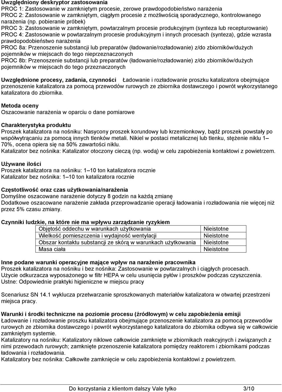 pobieranie próbek) PROC 3: Zastosowanie w zamkniętym, powtarzalnym procesie produkcyjnym (synteza lub recepturowanie) PROC 4: Zastosowanie w powtarzalnym procesie produkcyjnym i innych procesach