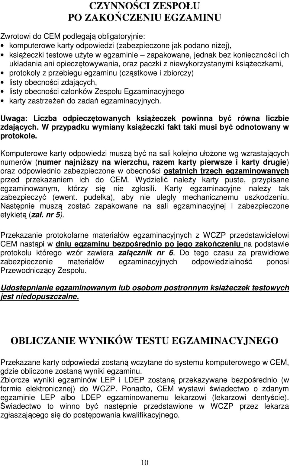 obecności członków Zespołu Egzaminacyjnego karty zastrzeżeń do zadań egzaminacyjnych. Uwaga: Liczba odpieczętowanych książeczek powinna być równa liczbie zdających.