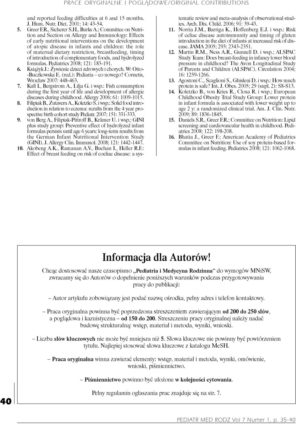 restriction, breastfeeding, timing of introduction of complementary foods, and hydrolyzed formulas. Pediatrics 2008; 121: 183-191. 6. Książyk J.: Żywienie dzieci zdrowych i chorych.