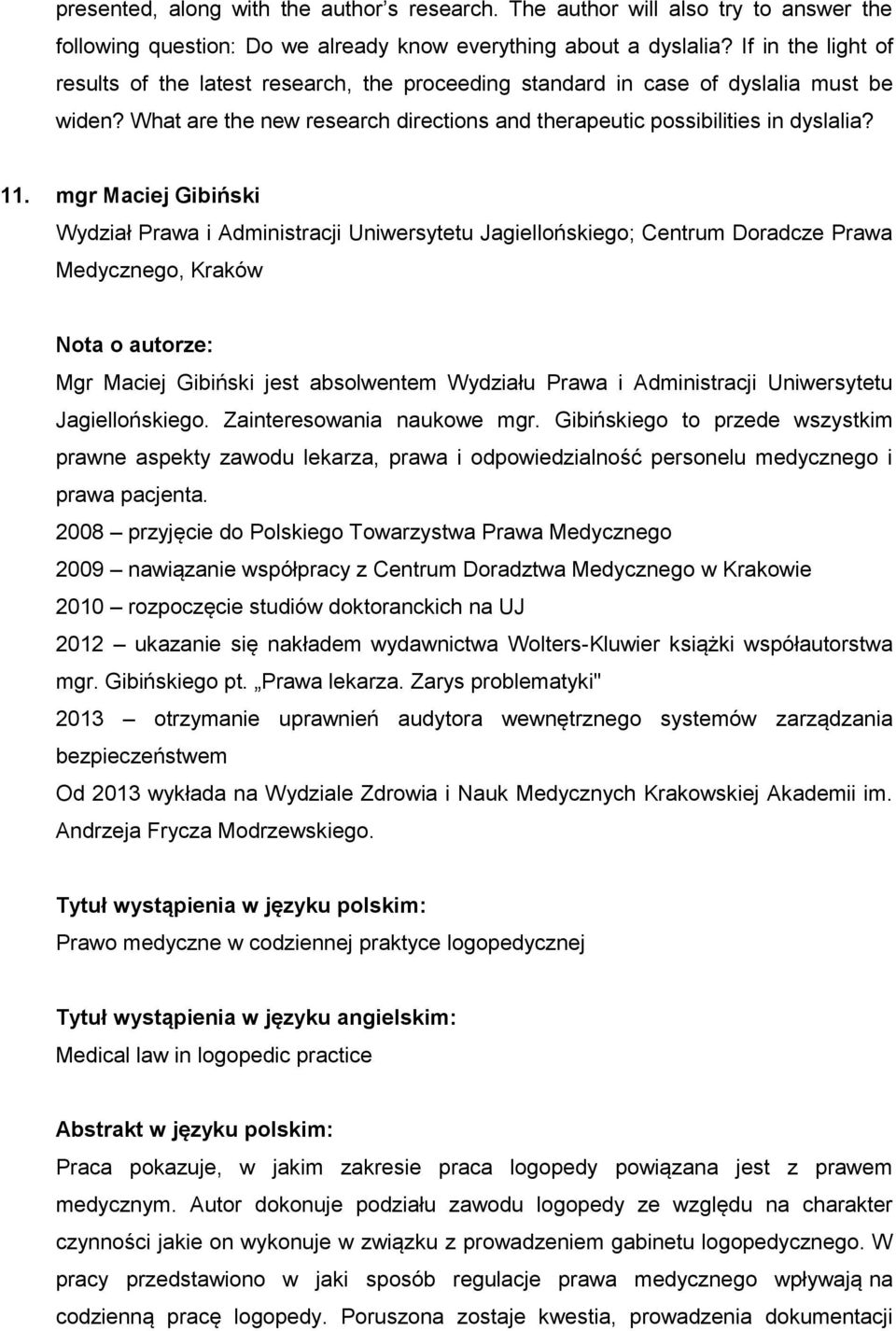 mgr Maciej Gibiński Wydział Prawa i Administracji Uniwersytetu Jagiellońskiego; Centrum Doradcze Prawa Medycznego, Kraków Nota o autorze: Mgr Maciej Gibiński jest absolwentem Wydziału Prawa i