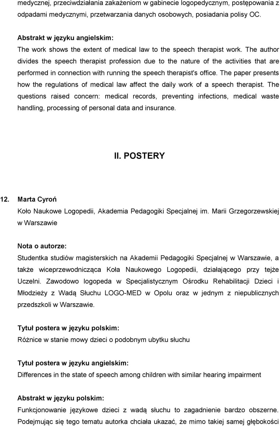 The author divides the speech therapist profession due to the nature of the activities that are performed in connection with running the speech therapist's office.