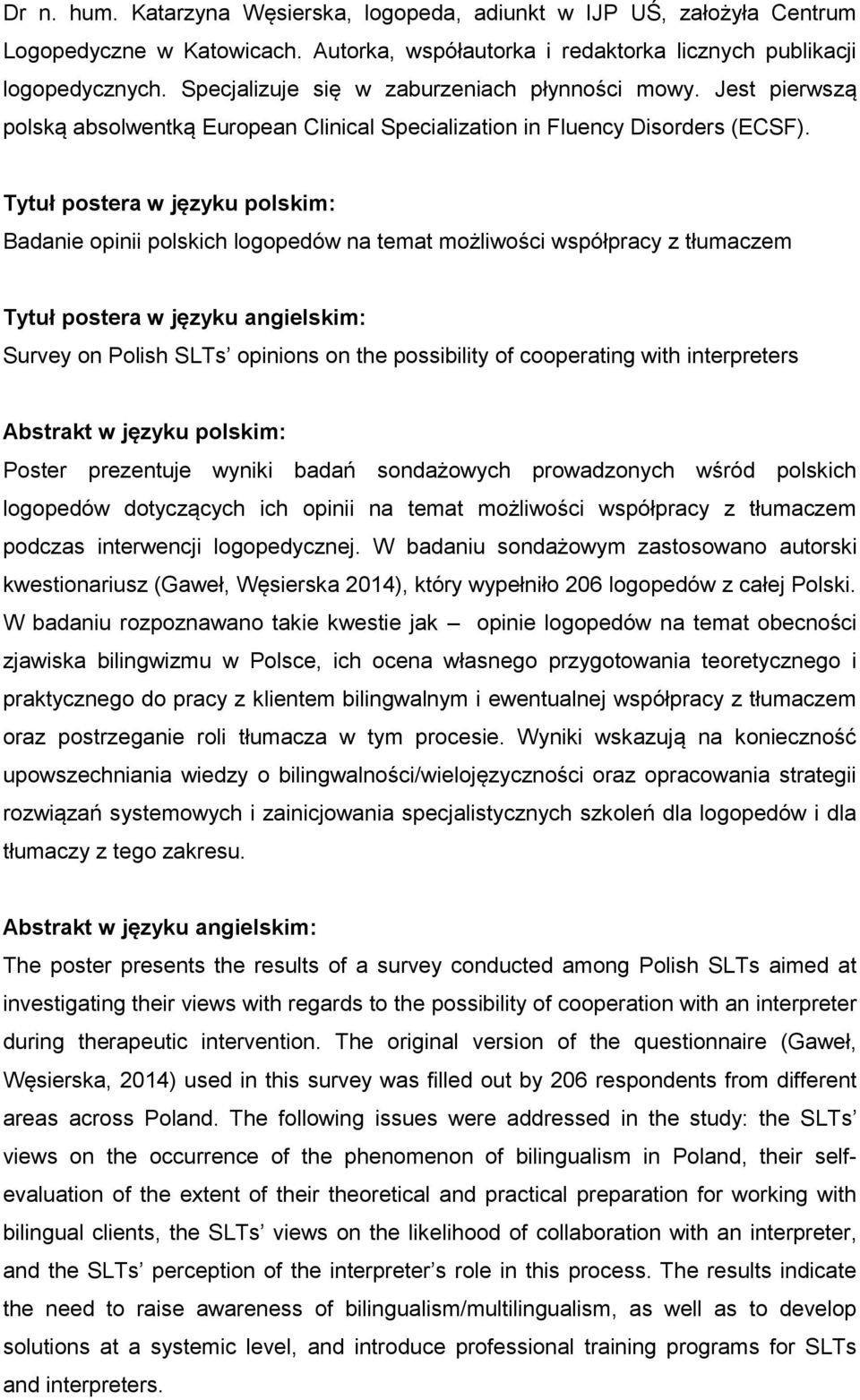 Tytuł postera w języku polskim: Badanie opinii polskich logopedów na temat możliwości współpracy z tłumaczem Tytuł postera w języku angielskim: Survey on Polish SLTs opinions on the possibility of