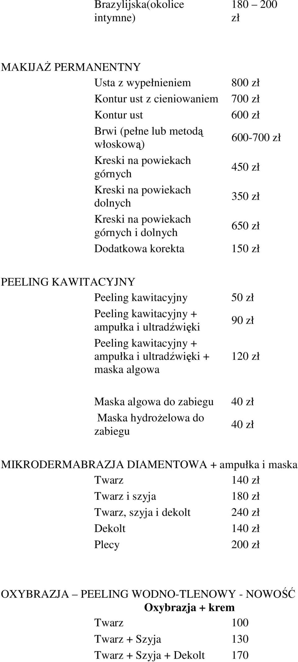 kawitacyjny + ampułka i ultradźwięki Peeling kawitacyjny + ampułka i ultradźwięki + maska algowa Maska algowa do zabiegu Maska hydrożelowa do zabiegu 50 zł 90 zł 40 zł 40 zł