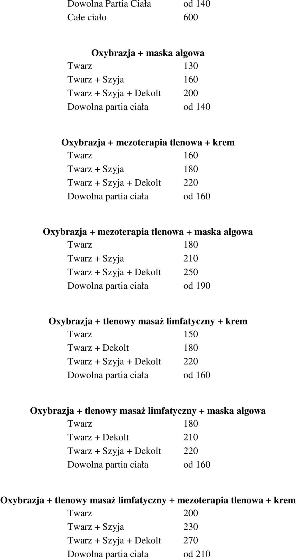 Oxybrazja + tlenowy masaż limfatyczny + krem 150 + Dekolt 180 + Szyja + Dekolt 220 Dowolna partia ciała od 160 Oxybrazja + tlenowy masaż limfatyczny + maska algowa 180 + Dekolt