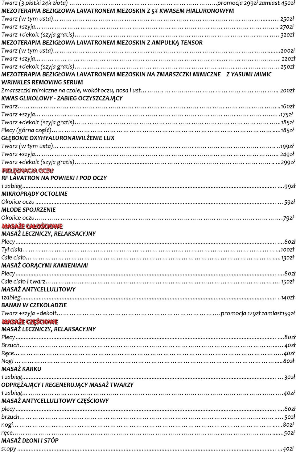 ..... 250zł MEZOTERAPIA BEZIGŁOWA LAVATRONEM MEZOSKIN NA ZMARSZCZKI MIMICZNE Z YASUMI MIMIC WRINKLES REMOVING SERUM Zmarszczki mimiczne na czole, wokół oczu, nosa i ust.