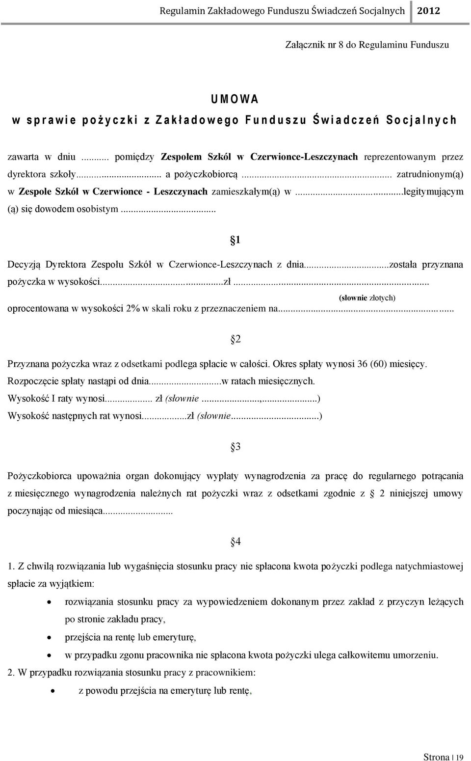 ..legitymującym (ą) się dowodem osobistym... 1 Decyzją Dyrektora Zespołu Szkół w Czerwionce-Leszczynach z dnia...została przyznana pożyczka w wysokości...zł.