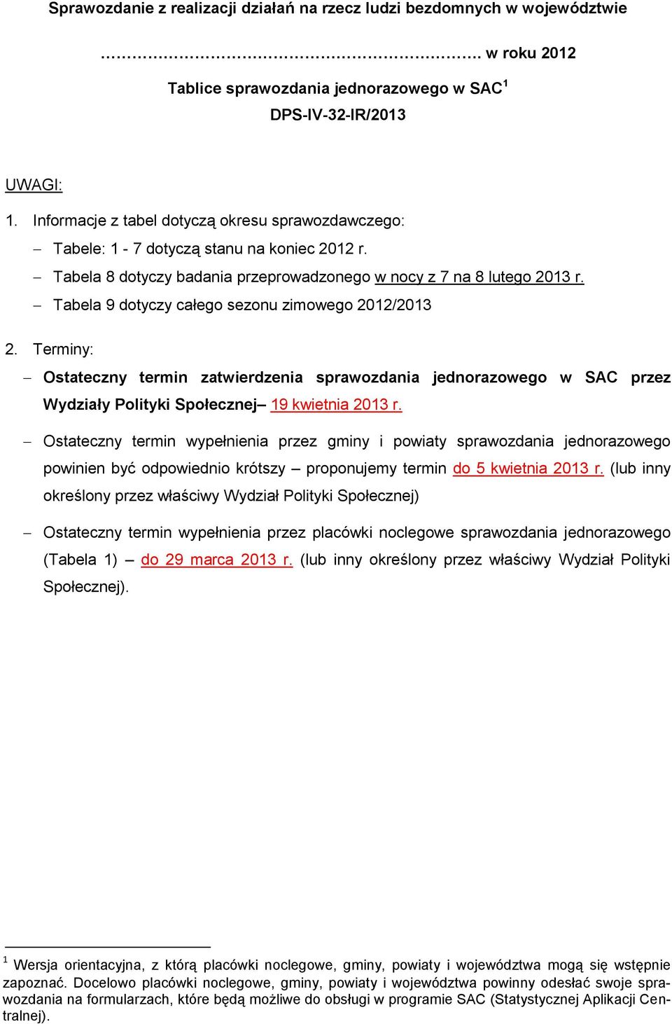 Tabela 9 dotyczy całego sezonu zimowego 2012/2013 2. Terminy: Ostateczny termin zatwierdzenia sprawozdania jednorazowego w SAC przez Wydziały Polityki Społecznej 19 kwietnia 2013 r.