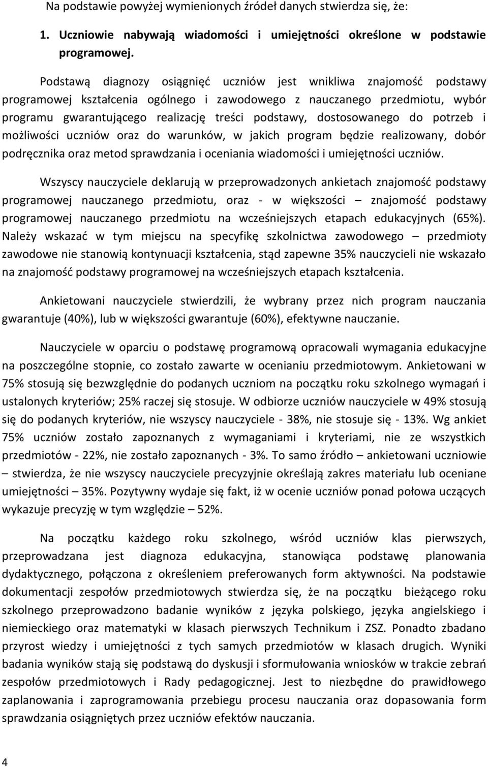 dostosowanego do potrzeb i możliwości uczniów oraz do warunków, w jakich program będzie realizowany, dobór podręcznika oraz metod sprawdzania i oceniania wiadomości i umiejętności uczniów.