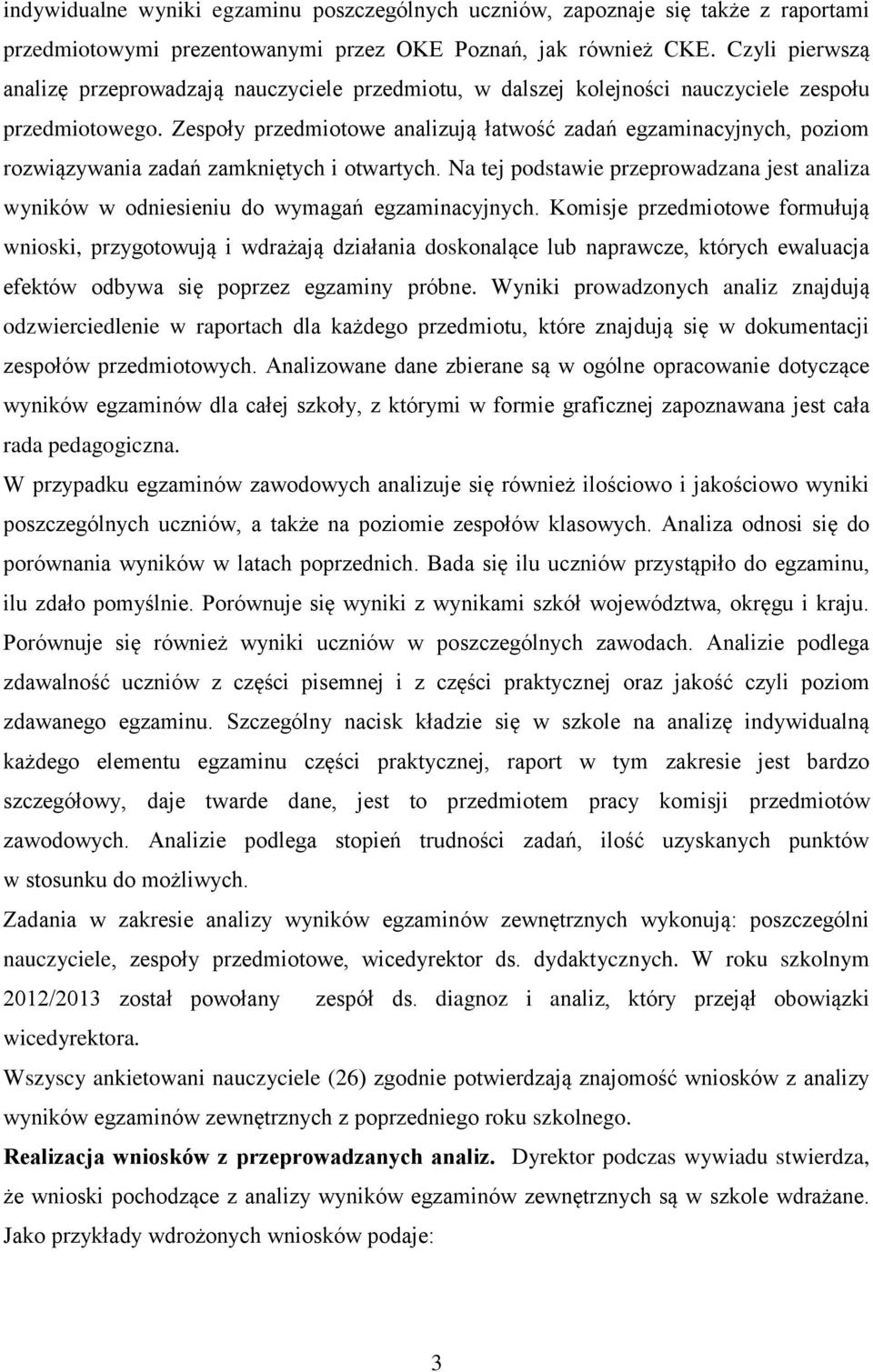 Zespoły przedmiotowe analizują łatwość zadań egzaminacyjnych, poziom rozwiązywania zadań zamkniętych i otwartych.