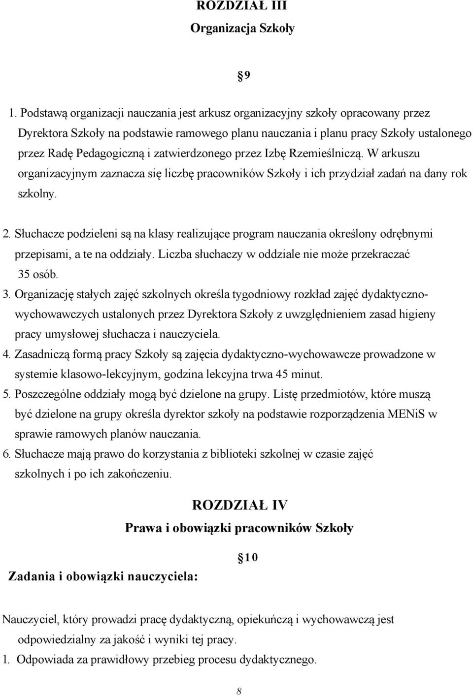 zatwierdzonego przez Izbę Rzemieślniczą. W arkuszu organizacyjnym zaznacza się liczbę pracowników Szkoły i ich przydział zadań na dany rok szkolny. 2.
