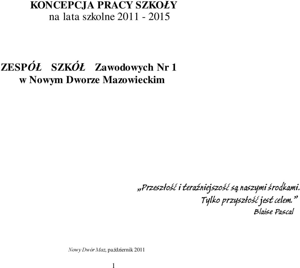 Przeszłość i teraźniejszość są naszymi środkami.