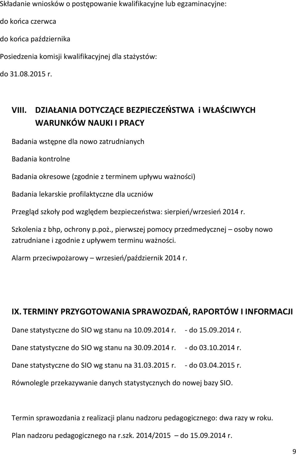 profilaktyczne dla uczniów Przegląd szkoły pod względem bezpieczeństwa: sierpień/wrzesień 2014 r. Szkolenia z bhp, ochrony p.poż.