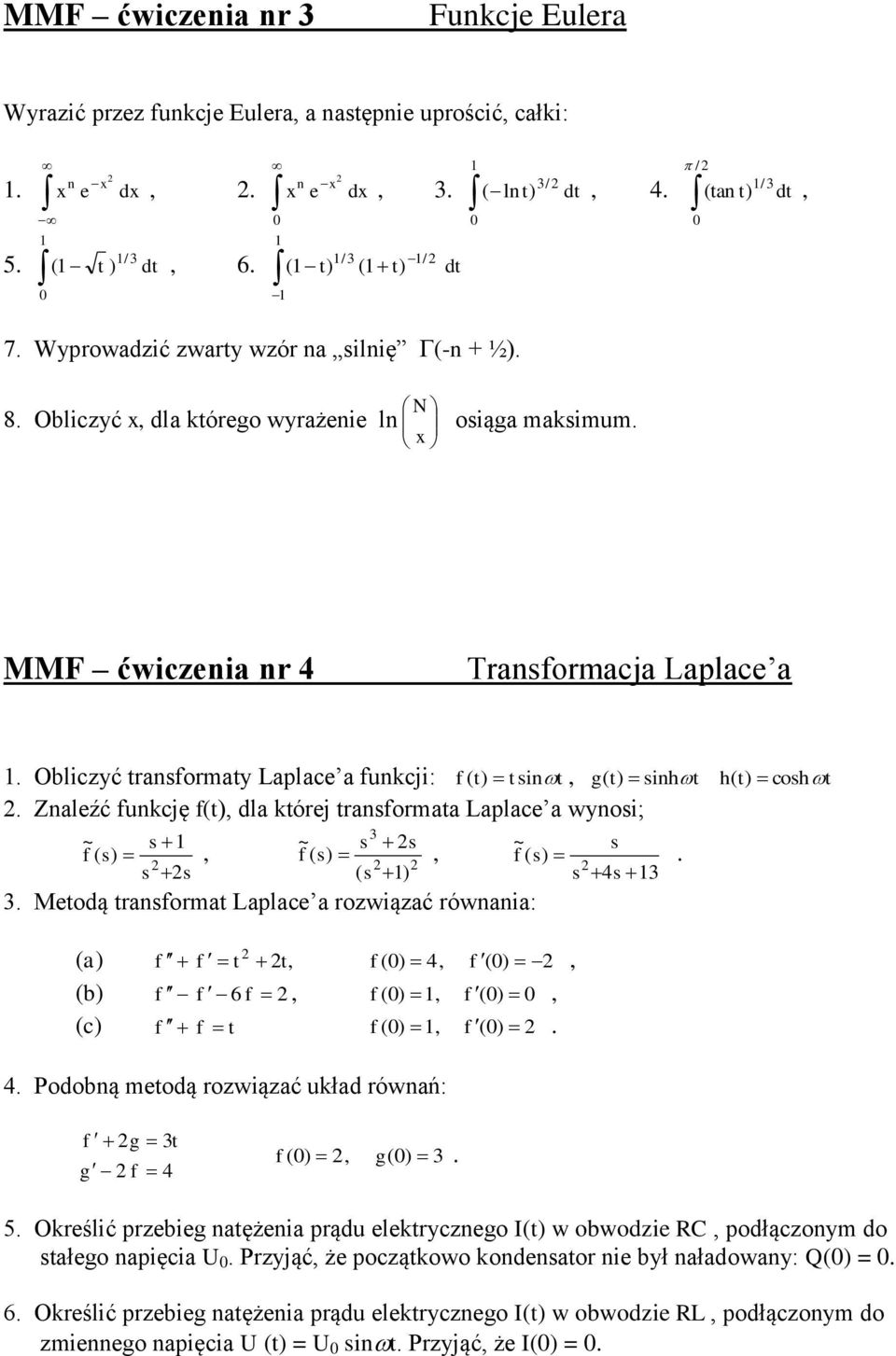 ( s) ( s s ) f ( t) t sit 3 Mtodą trasformat Laplac a rozwiązać rówaia: ~ f ( s) s g( t) siht s 4s 3 h( t) cosh t f f t t f ( ) 4 f () f f 6 f f ( ) f () (c) f f t 4 Podobą mtodą rozwiązać układ