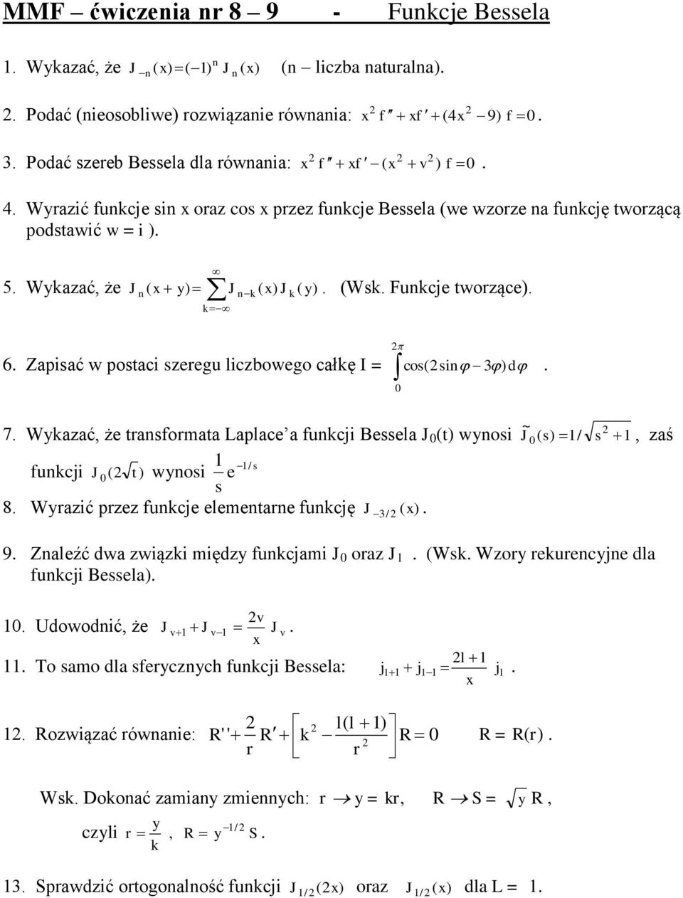 Laplac a fukcji Bssla J (t) wyosi J ~ ( ) / s s zaś fukcji J ( t ) wyosi / s s 8 Wyrazić przz fukcj lmtar fukcję J 3 ) ( / 9 Zalźć dwa związki między fukcjami J oraz J (Wsk Wzory rkurcyj dla fukcji