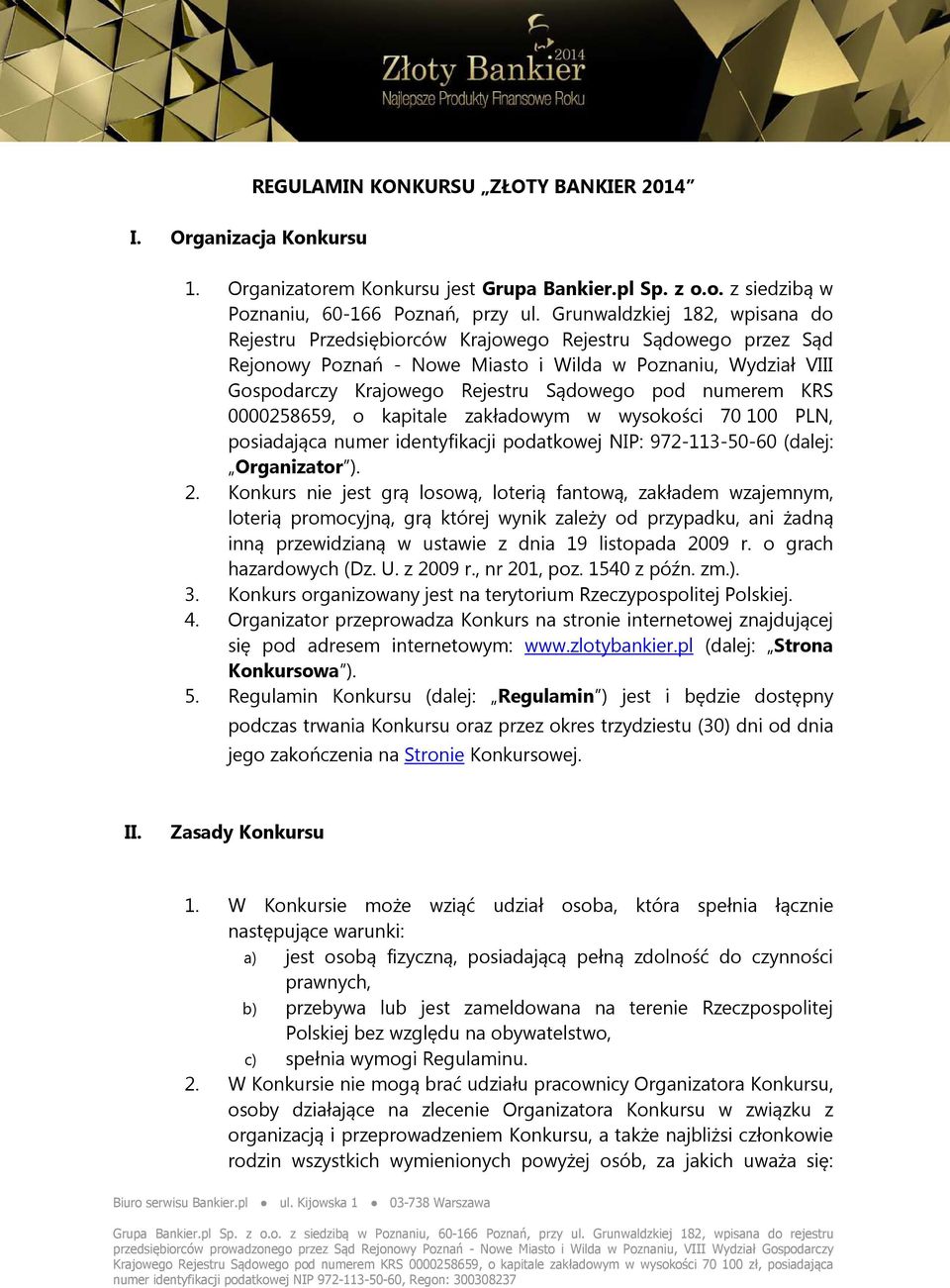 numerem KRS 0000258659, o kapitale zakładowym w wysokości 70 100 PLN, posiadająca numer identyfikacji podatkowej NIP: 972-113-50-60 (dalej: Organizator ). 2.
