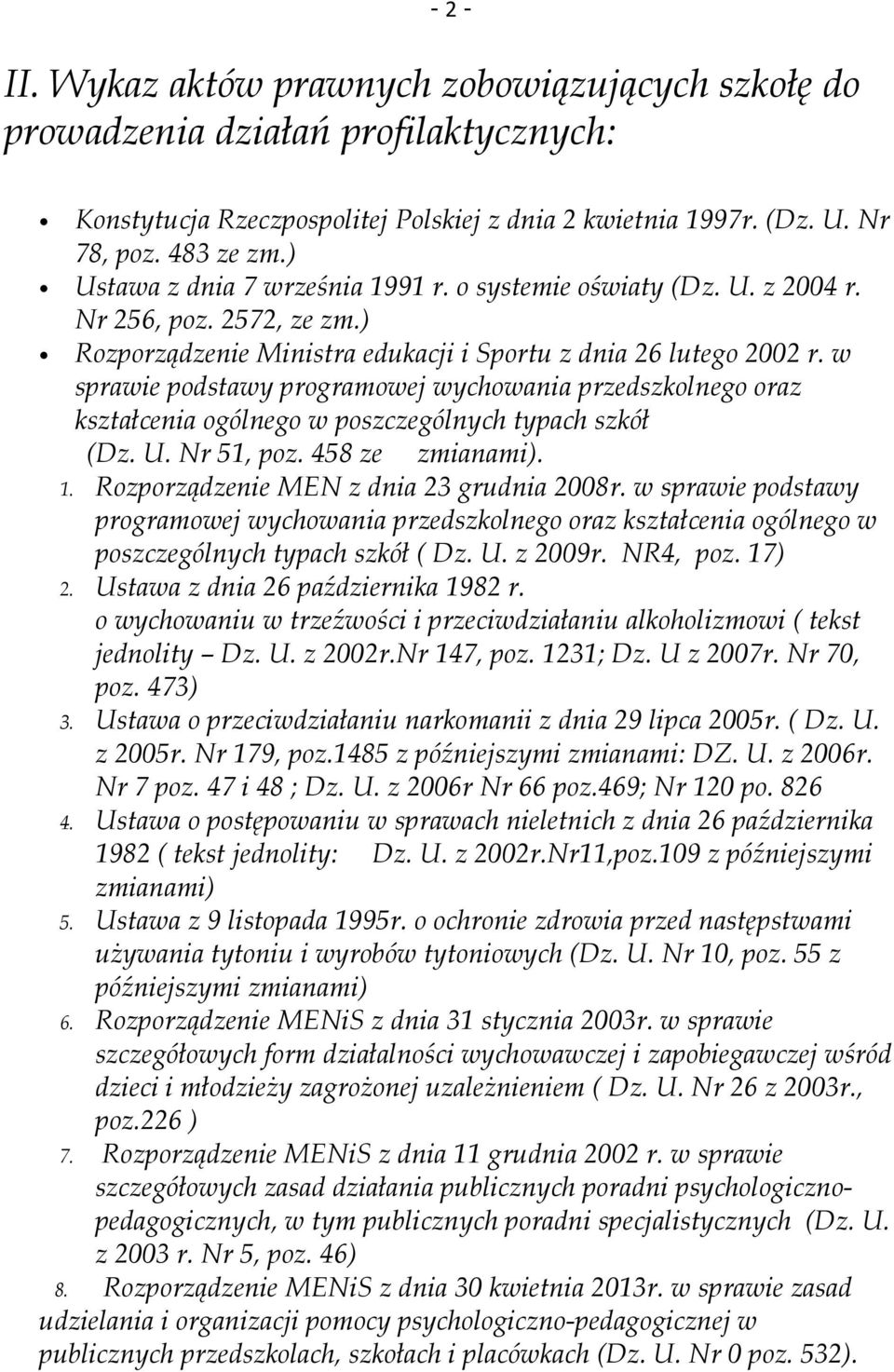 w sprawie podstawy programowej wychowania przedszkolnego oraz kształcenia ogólnego w poszczególnych typach szkół (Dz. U. Nr 51, poz. 458 ze zmianami). 1. Rozporządzenie MEN z dnia 23 grudnia 2008r.