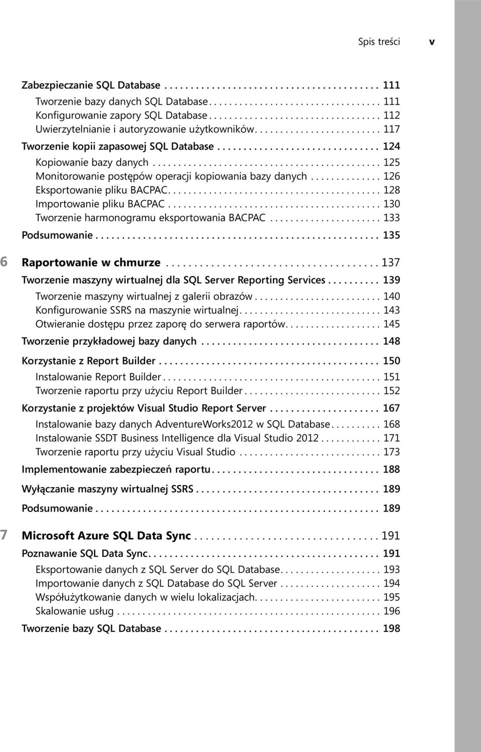 ............................................ 125 Monitorowanie postępów operacji kopiowania bazy danych.............. 126 Eksportowanie pliku BACPAC.......................................... 128 Importowanie pliku BACPAC.