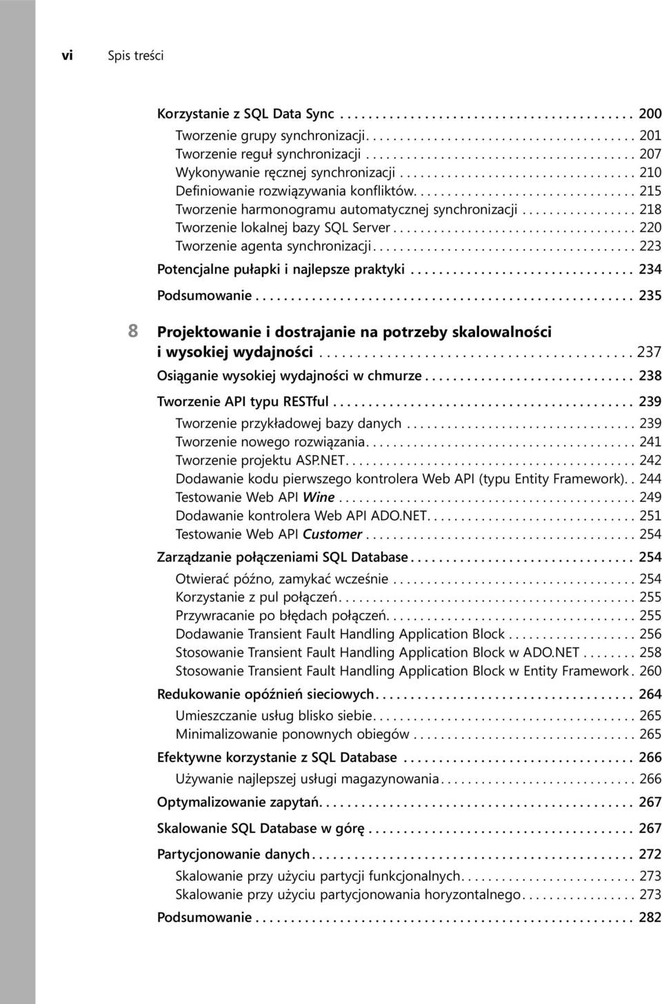 ................................ 215 Tworzenie harmonogramu automatycznej synchronizacji................. 218 Tworzenie lokalnej bazy SQL Server.................................... 220 Tworzenie agenta synchronizacji.