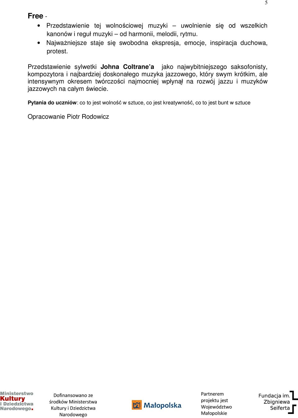 Przedstawienie sylwetki Johna Coltrane a jako najwybitniejszego saksofonisty, kompozytora i najbardziej doskonałego muzyka jazzowego, który swym