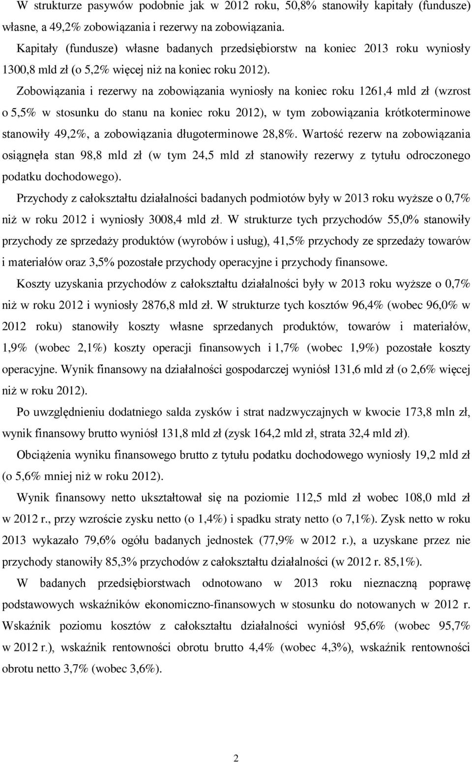 Zobowiązania i rezerwy na wyniosły na koniec roku 1261,4 mld zł (wzrost o 5,5% w stosunku do stanu na koniec roku 2012), w tym krótkoterminowe stanowiły 49,2%, a długoterminowe 28,8%.