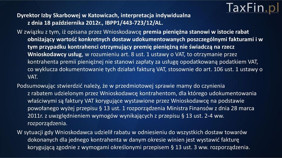 otrzymujący premię pieniężną nie świadczą na rzecz Wnioskodawcy usług, w rozumieniu art. 8 ust.