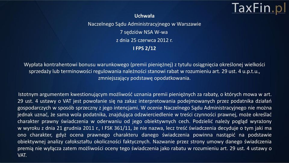 29 ust. 4 u.p.t.u., zmniejszający podstawę opodatkowania. Istotnym argumentem kwestionującym możliwość uznania premii pieniężnych za rabaty, o których mowa w art. 29 ust.