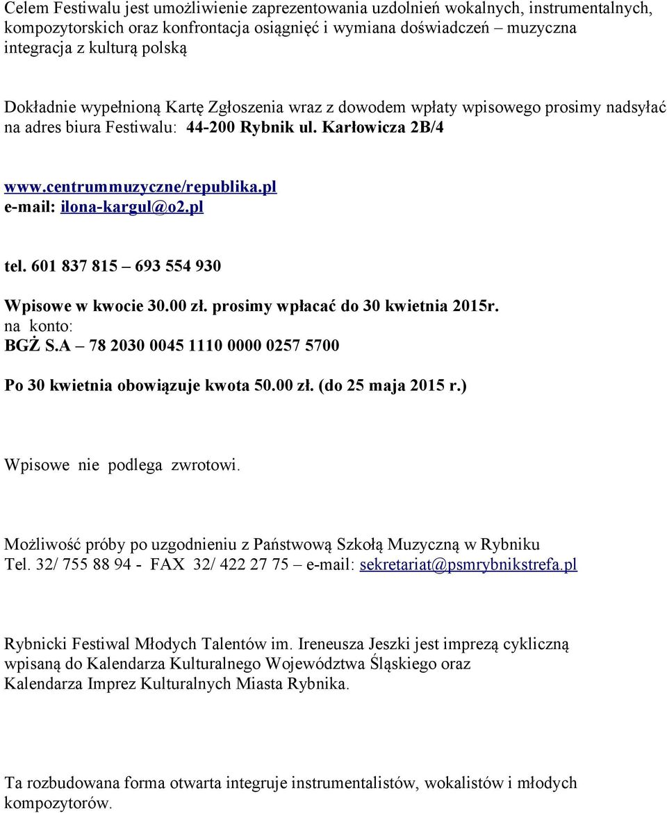 pl e-mail: ilona-kargul@o2.pl tel. 601 837 815 693 554 930 Wpisowe w kwocie 30.00 zł. prosimy wpłacać do 30 kwietnia 2015r. na konto: BGŻ S.