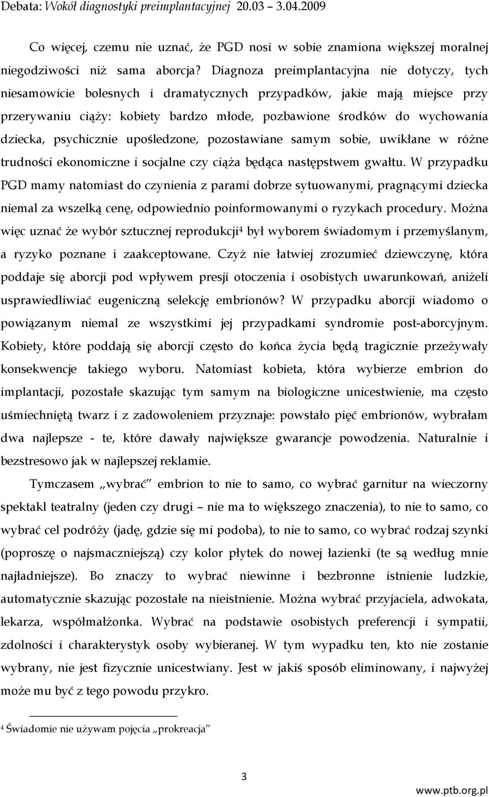 dziecka, psychicznie upośledzone, pozostawiane samym sobie, uwikłane w różne trudności ekonomiczne i socjalne czy ciąża będąca następstwem gwałtu.