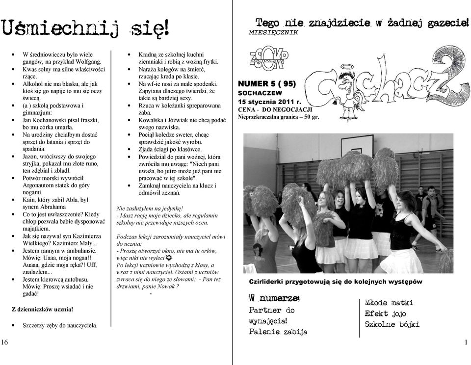 Jaon, wróciwsy do swojego stryjka, pokaał mu łote runo, ten dębiał i bladł. Potwór morski wywrócił Argonautom statek do góry nogami. Kain, który abił Abla, był synem Abrahama Co to jest uwłascenie?