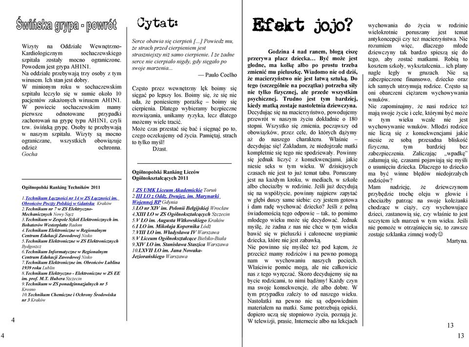 świńską grypę. Osoby te prebywają w nasym spitalu. Wiyty są mocno ogranicane, wsystkich obowiąuje odież ochronna. Gocha Serce obawia się cierpień [.