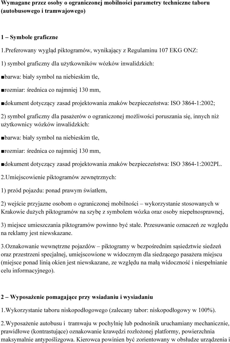 mm, dokument dotyczący zasad projektowania znaków bezpieczeństwa: ISO 3864-1:2002; 2) symbol graficzny dla pasażerów o ograniczonej możliwości poruszania się, innych niż użytkownicy wózków