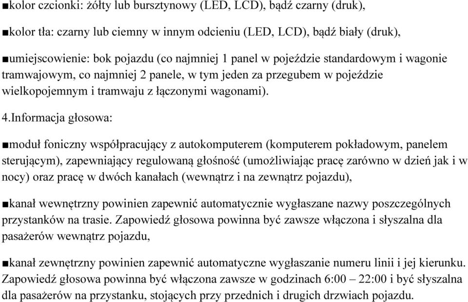 Informacja głosowa: moduł foniczny współpracujący z autokomputerem (komputerem pokładowym, panelem sterującym), zapewniający regulowaną głośność (umożliwiając pracę zarówno w dzień jak i w nocy) oraz