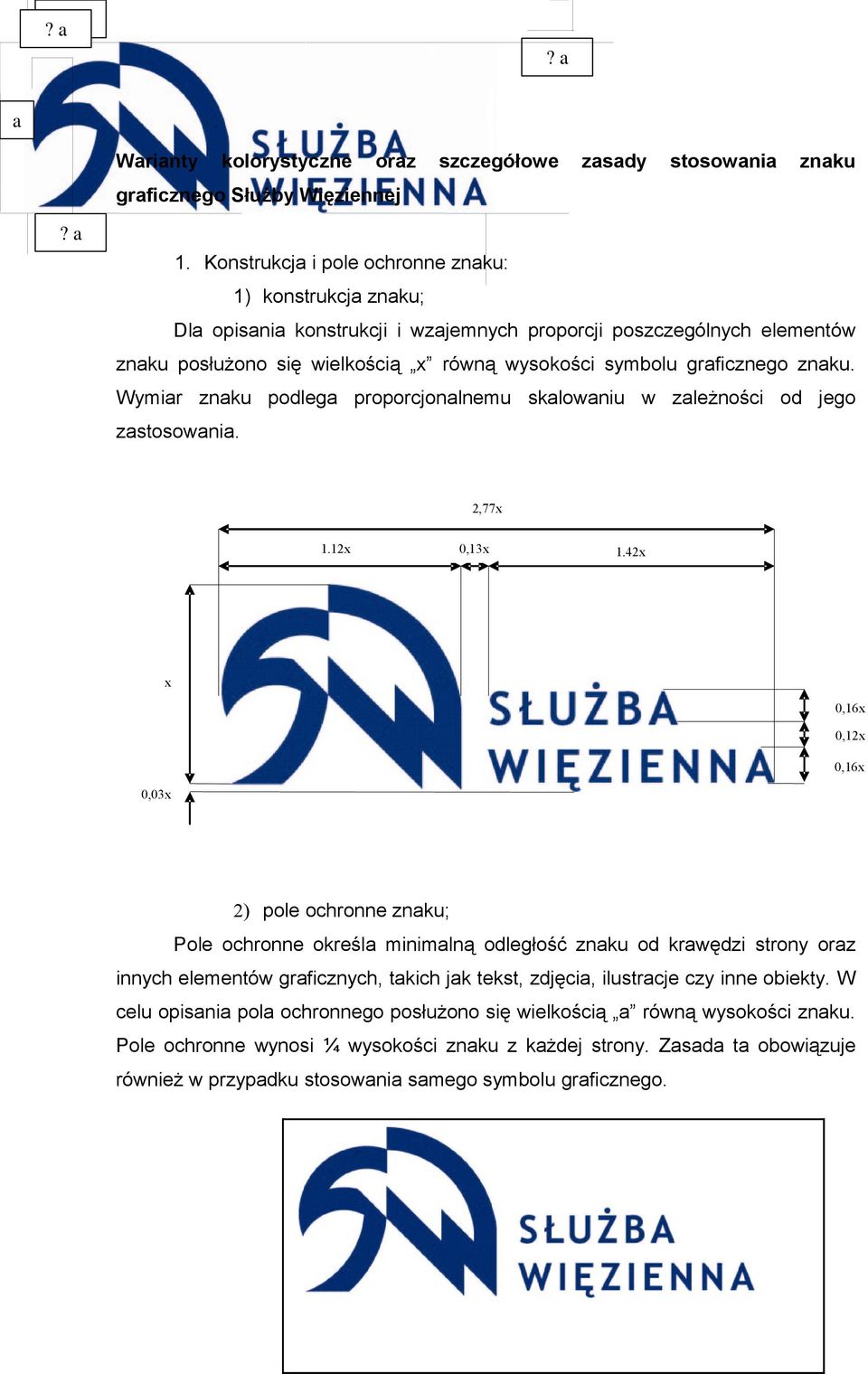 znaku. Wymiar znaku podlega proporcjonalnemu skalowaniu w zależności od jego zastosowania.