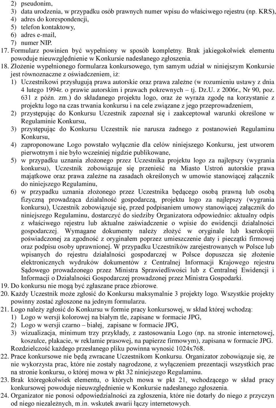 Złożenie wypełnionego formularza konkursowego, tym samym udział w niniejszym Konkursie jest równoznaczne z oświadczeniem, iż: 1) Uczestnikowi przysługują prawa autorskie oraz prawa zależne (w