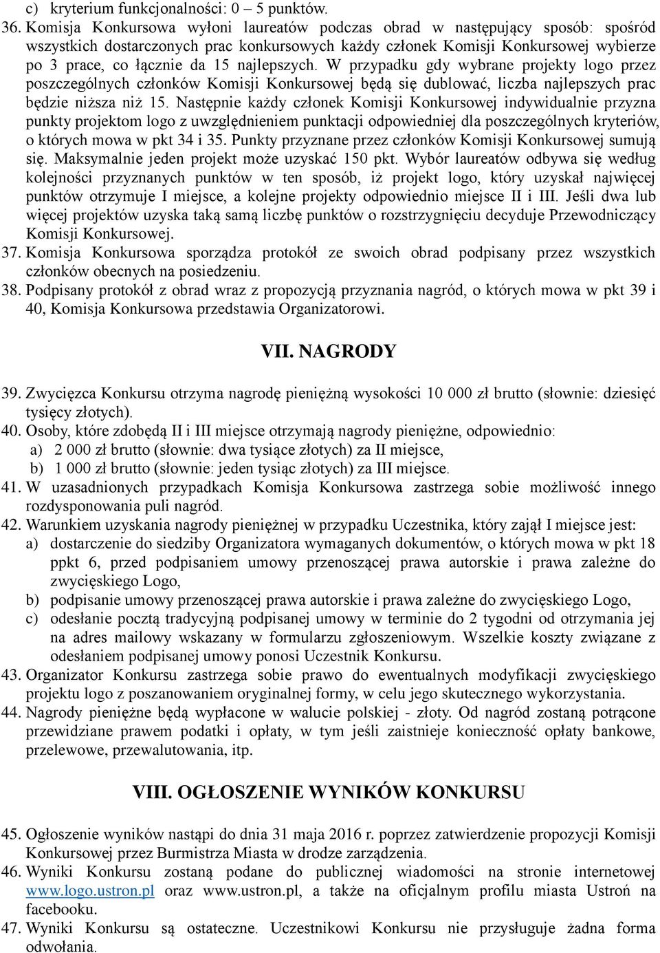 najlepszych. W przypadku gdy wybrane projekty logo przez poszczególnych członków Komisji Konkursowej będą się dublować, liczba najlepszych prac będzie niższa niż 15.