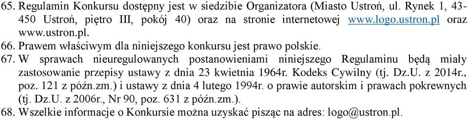 W sprawach nieuregulowanych postanowieniami niniejszego Regulaminu będą miały zastosowanie przepisy ustawy z dnia 23 kwietnia 1964r. Kodeks Cywilny (tj. Dz.U.