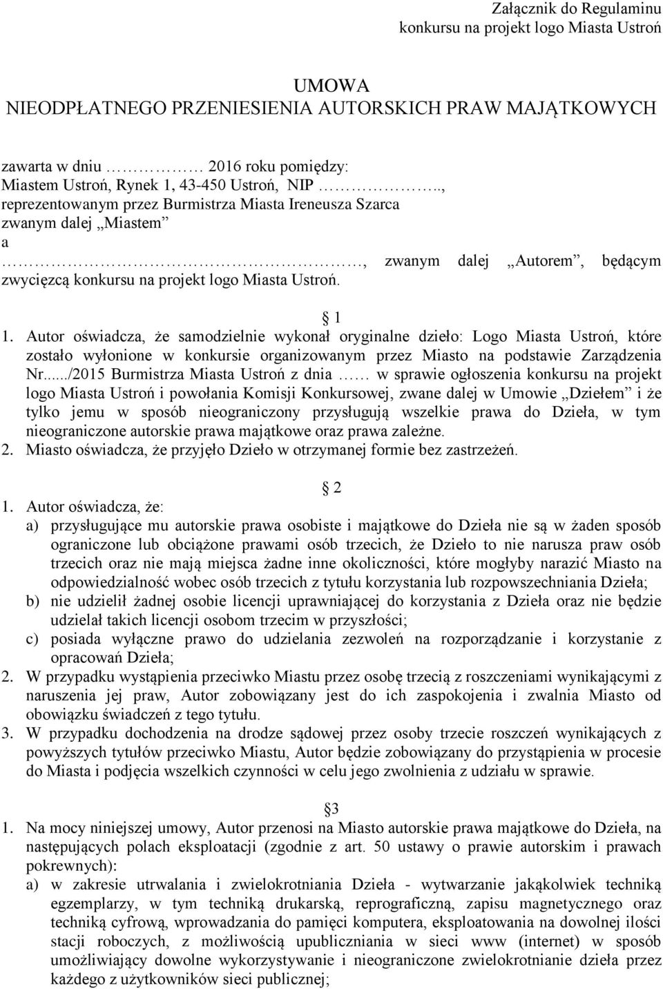 ., reprezentowanym przez Burmistrza Miasta Ireneusza Szarca zwanym dalej Miastem a, zwanym dalej Autorem, będącym zwycięzcą konkursu na projekt logo Miasta Ustroń. 1 1.