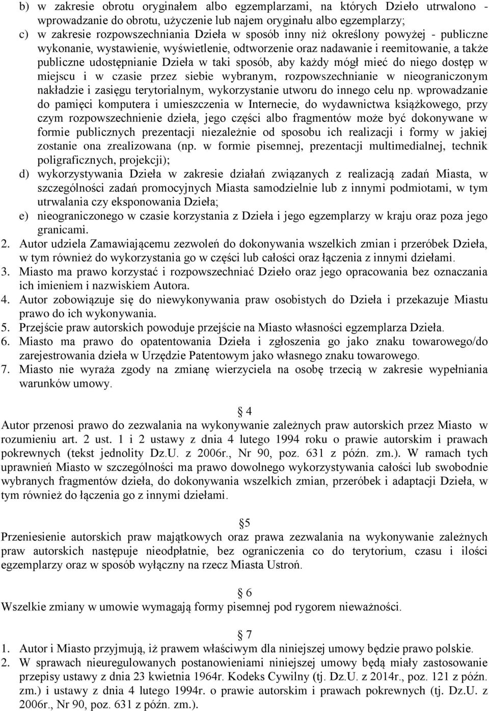 mieć do niego dostęp w miejscu i w czasie przez siebie wybranym, rozpowszechnianie w nieograniczonym nakładzie i zasięgu terytorialnym, wykorzystanie utworu do innego celu np.