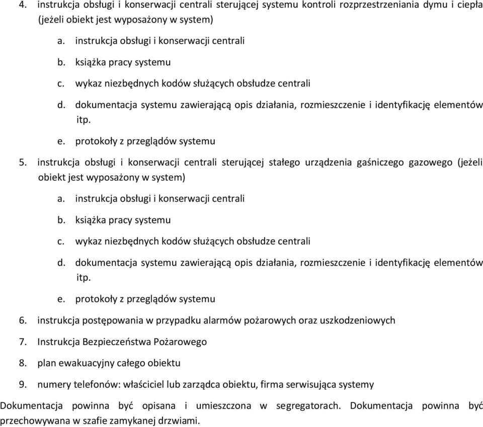 instrukcja obsługi i konserwacji centrali sterującej stałego urządzenia gaśniczego gazowego (jeżeli obiekt jest wyposażony w system) a. instrukcja obsługi i konserwacji centrali b.